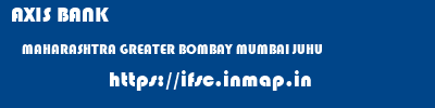 AXIS BANK  MAHARASHTRA GREATER BOMBAY MUMBAI JUHU  ifsc code